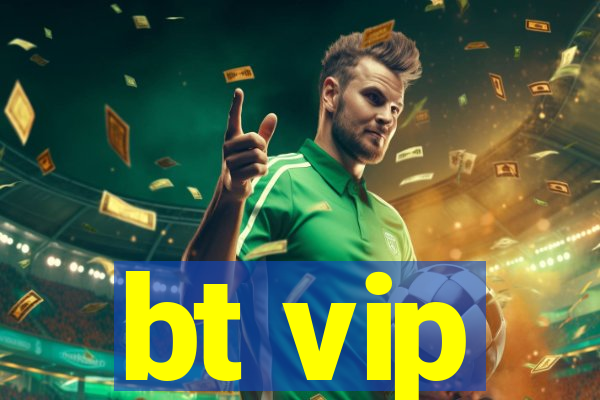 bt vip